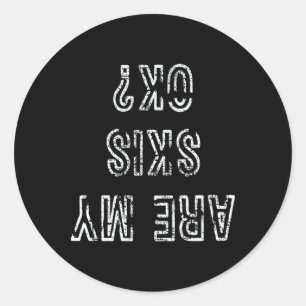Funny Ski Are My Skis Ok Skiing Gift Tee  Classic Round Sticker