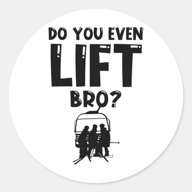 Funny Ski Do You Even Lift Snowboard Skiing  Classic Round Sticker (Front)