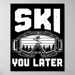 Funny ski lover you later skiing winter skier poster