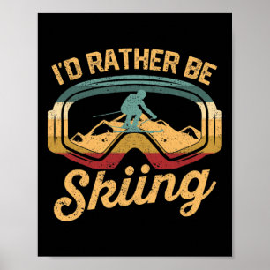 Funny Ski Winter Sports Lover Skier I'd Rather Be Poster