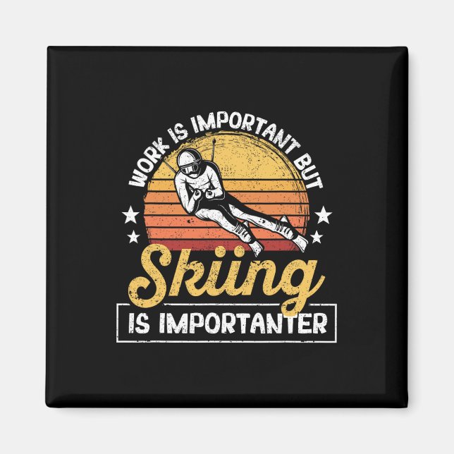 Funny Skier Work Is Important But Skiing Is Import Magnet (Front)