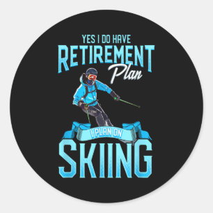 Funny skiers retirement plan on skiing snow ski  classic round sticker