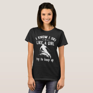 Funny Skiing Gift, I Know I Ski Like A Girl T-Shirt