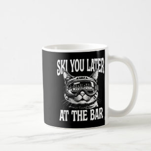 Funny skiing goggles cat ski you later at the bar coffee mug