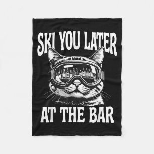 Funny skiing goggles cat ski you later at the bar fleece blanket