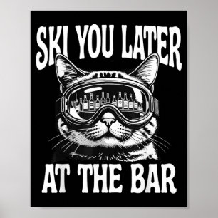 Funny skiing goggles cat ski you later at the bar poster