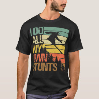 Funny Skiing I Do My Own Stunts Skiing Gifts For M T-Shirt