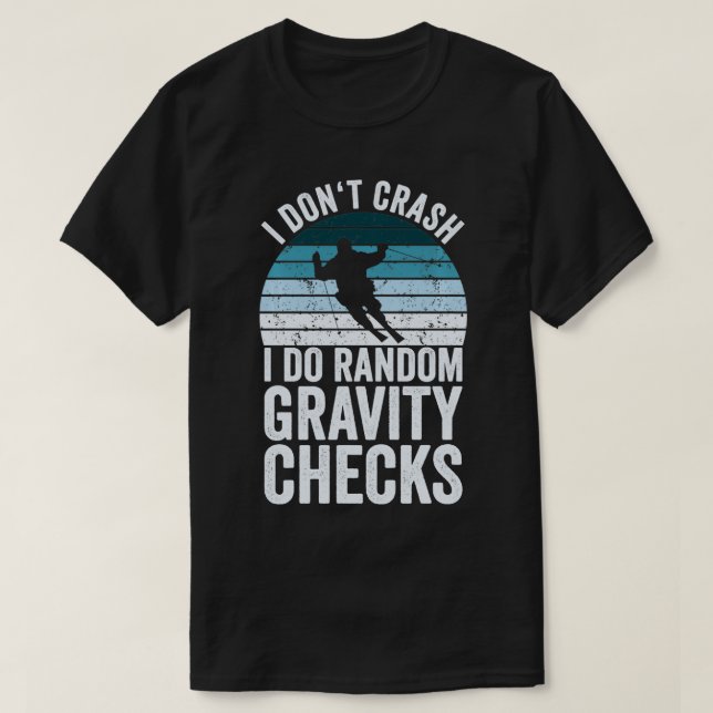 Funny Skiing I Dont Crash I Do Random Gravity Chec T-Shirt (Design Front)
