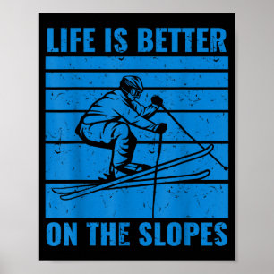 Funny skiing life is better on the slopes ski love poster