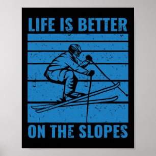 Funny Skiing Life Is Better On The Slopes Ski Love Poster