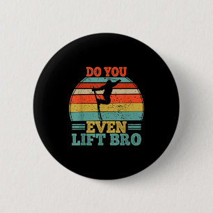 Funny skiing quote do even lift bro skiing lover 6 cm round badge