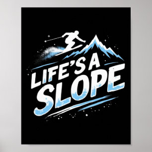 Funny Skiing Quote Gift Life's A Slope Poster