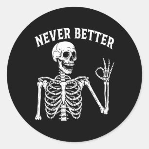 Funny Skull Never Better Skeleton For Women Hallow Classic Round Sticker