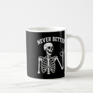 Funny Skull Never Better Skeleton For Women Hallow Coffee Mug