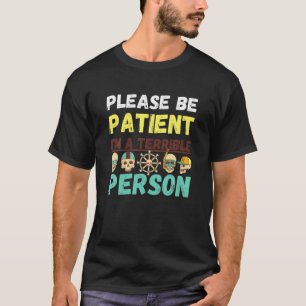 Funny Skull , Please Be Patient I'm A Terrible Per T-Shirt