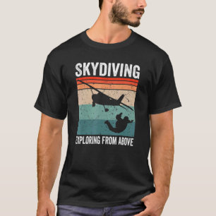 Funny Skydiver Exploring From Above Skydiving T-Shirt