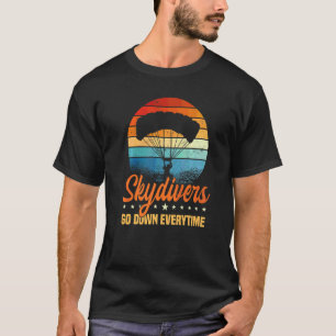Funny Skydivers Go Down Everytime Parachute Skydiv T-Shirt