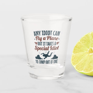 Funny Skydiving Any Idiot Can Fly a Plane Jump  Shot Glass