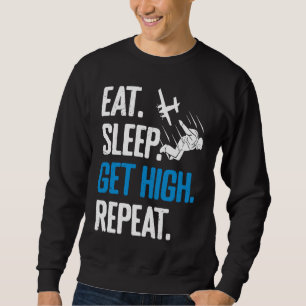 Funny Skydiving Eat Sleep Get High Repeat Skydiver Sweatshirt