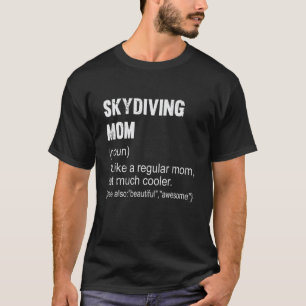 Funny Skydiving Mum Definition Skydiving Mum For T-Shirt