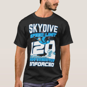 Funny Skydiving Speed Limit Not Enforced Skydiver  T-Shirt