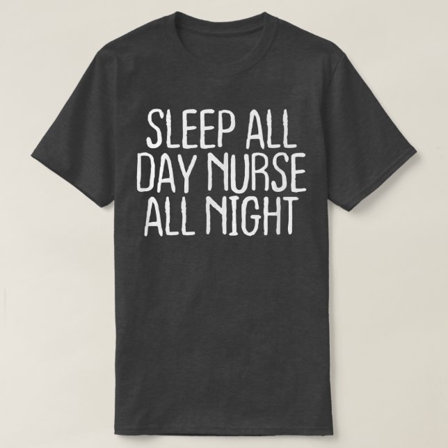 Funny Sleep All Day Nurse All Night  T-Shirt (Design Front)