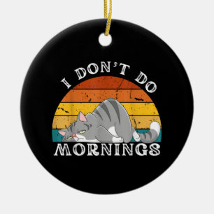 Funny Sleep Cat I Don't Do Morning Men Women Gift Ceramic Ornament
