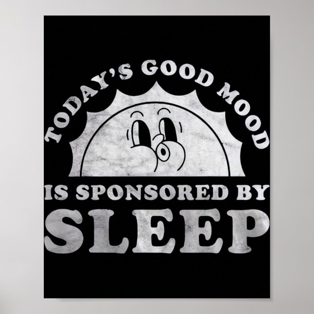 Funny Sleeping Today Good Mood Is Sponsored By Sle Poster (Front)