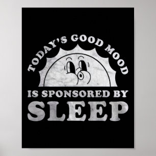 Funny Sleeping Today Good Mood Is Sponsored By Sle Poster