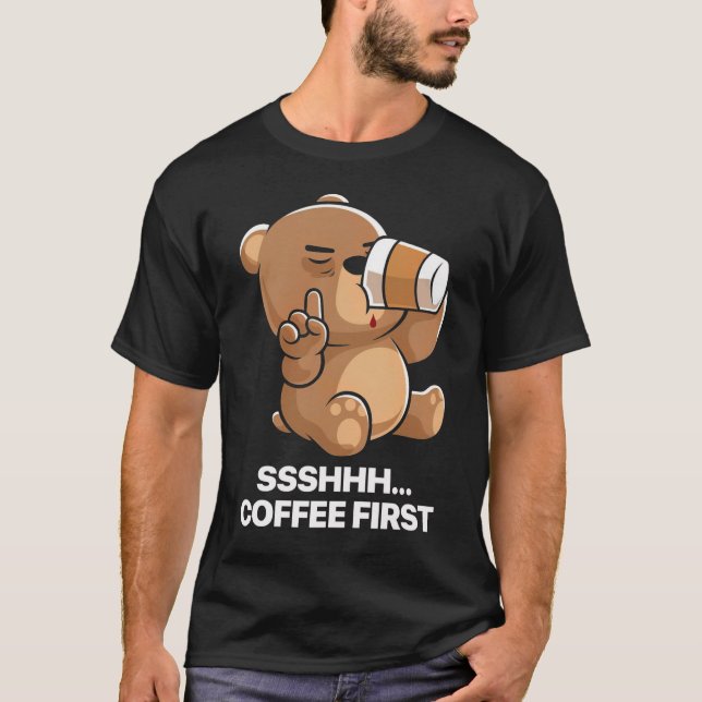 Funny Sleepy Bear Coffee First T-Shirt (Front)