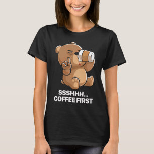 Funny Sleepy Bear Coffee First T-Shirt