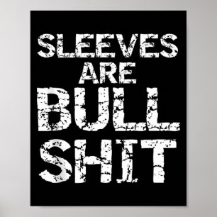 Funny Sleeveless Shirt Gag Sleeves Are Bull Tank T Poster