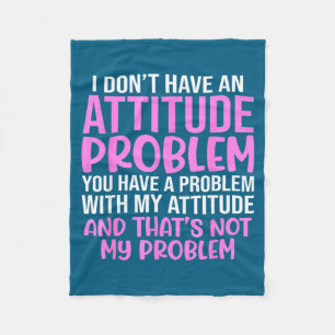 Funny Slogan, I Don't Have An Attitude Problem, Sy Fleece Blanket