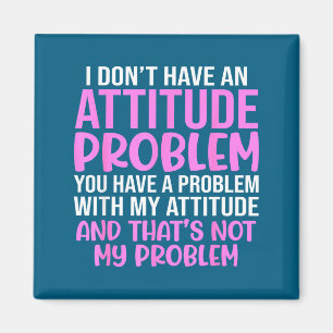 Funny Slogan, I Don't Have An Attitude Problem, Sy Magnet