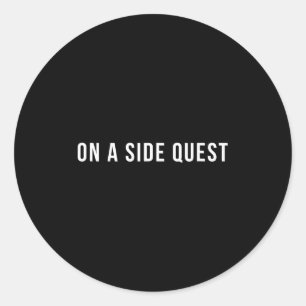 Funny Slogan Quote Saying Tygraphy On A Side Quest Classic Round Sticker