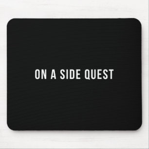 Funny Slogan Quote Saying Tygraphy On A Side Quest Mouse Pad