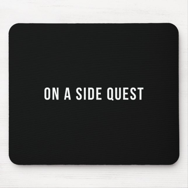 Funny Slogan Quote Saying Tygraphy On A Side Quest Mouse Pad (Front)