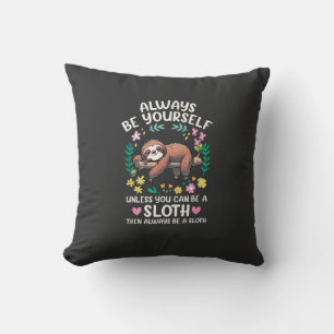 Funny Sloth Always Be Yourself, Unless You Can Be Cushion