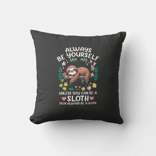 Funny Sloth Always Be Yourself, Unless You Can Be  Cushion (Front)