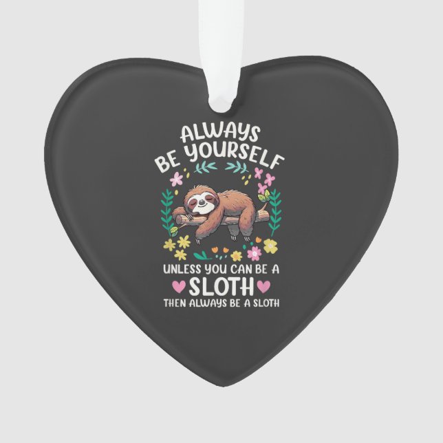 Funny Sloth Always Be Yourself, Unless You Can Be  Ornament (Front)