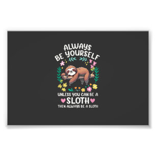 Funny Sloth Always Be Yourself, Unless You Can Be  Photo Print