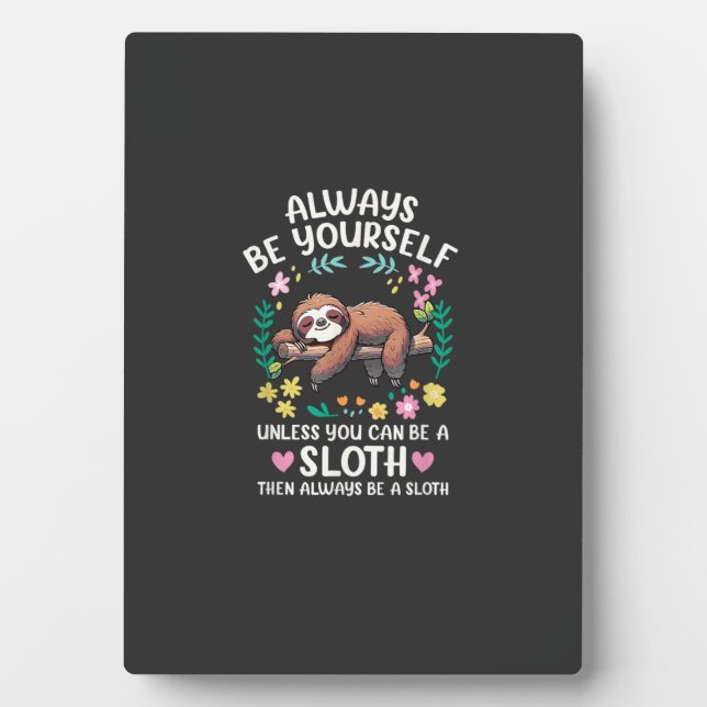 Funny Sloth Always Be Yourself, Unless You Can Be  Plaque (Front)