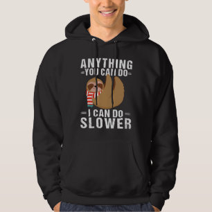 Funny Sloth Anything You Can Do I Can Do Slower Sl Hoodie