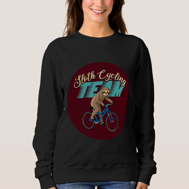 Funny Sloth Cycling Team We Will Get There When We Sweatshirt (Front)