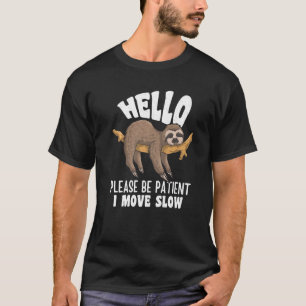 Funny Sloth, Hello Please Be Patient I Move Slow P T-Shirt