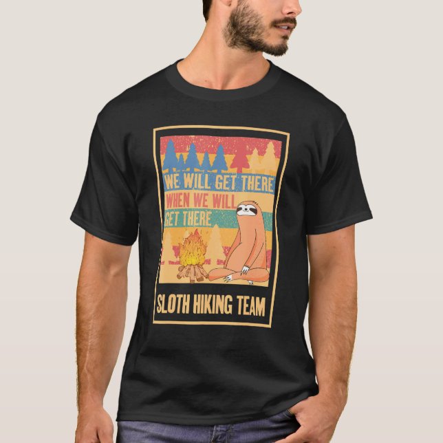 Funny Sloth Hiking Team We Will Get There When We  T-Shirt (Front)