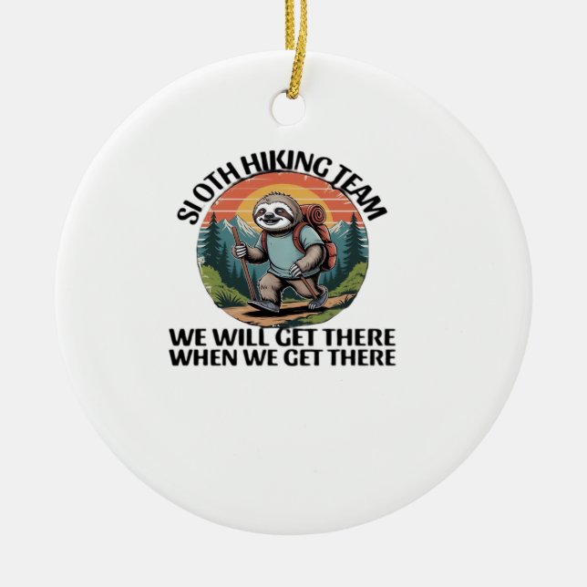 Funny Sloth Hiking Team we'll get there when we ge Ceramic Ornament (Front)