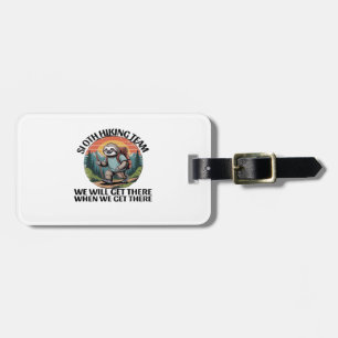 Funny Sloth Hiking Team we'll get there when we ge Luggage Tag