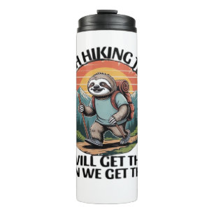 Funny Sloth Hiking Team we'll get there when we ge Thermal Tumbler