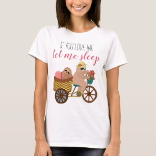 Funny Sloth Illustration If U Love Me Let Sleep T-Shirt